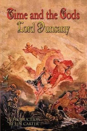 Time and the Gods Lord Dunsany 9781587157196