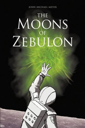The Moons of Zebulon John Michael Meyer 9781449034573