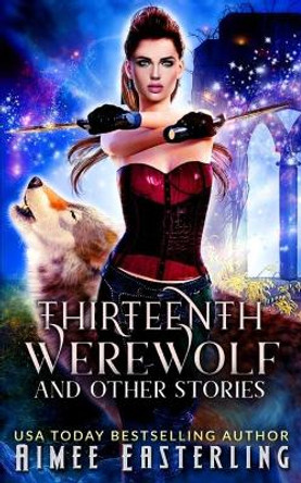 Thirteenth Werewolf and Other Stories Aimee Easterling 9781688728233