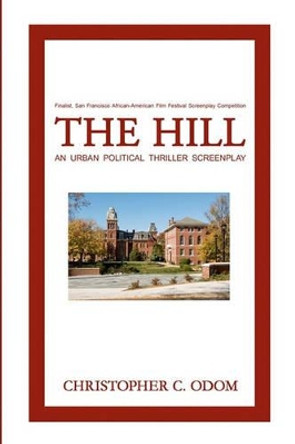 The Hill: An Urban Political Thriller Screenplay Christopher C Odom 9781438200651