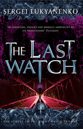 The Last Watch: (Night Watch 4) Sergei Lukyanenko 9780099510154