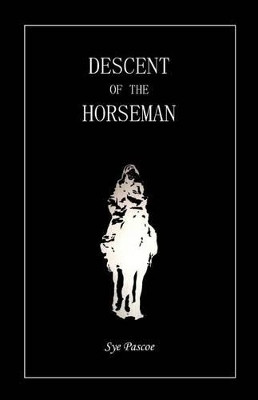 Descent Of The Horseman by Sye Pascoe