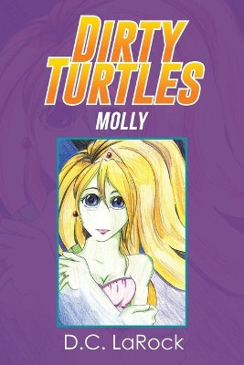 Dirty Turtles: Molly D C Larock 9781524559519
