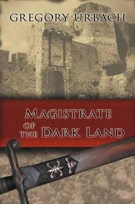 Magistrate of the Dark Land Gregory Urbach 9781463429614