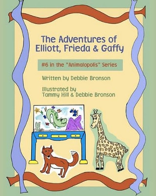 The Adventures Of Elliott, Frieda & Gaffy by Debbie Bronson