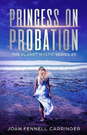 Princess on Probation: The Planet Mystic Series #3 Joan Fennell Carringer 9781512227710