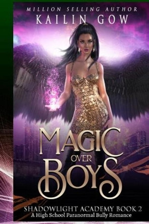 Shadowlight Academy 2: Magic Over Boys: A High School Paranormal Bully Romance Kailin Gow 9781079623970