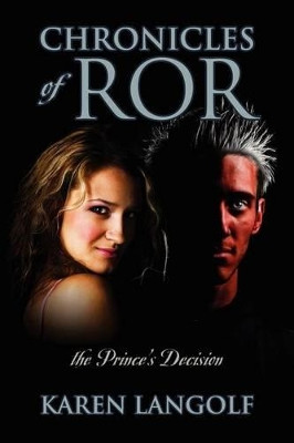 Chronicles of Ror the Prince's Decision by Karen Langolf