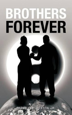 Brothers Forever by FRANK LEE JACKSON JR.