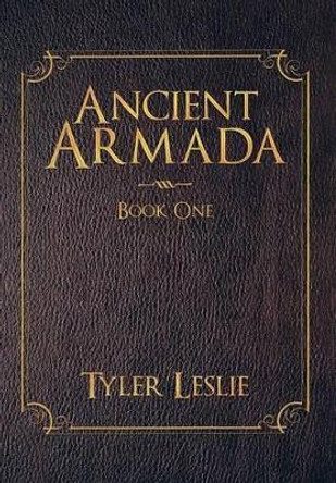 Ancient Armada: Book One Tyler Leslie 9781468540918