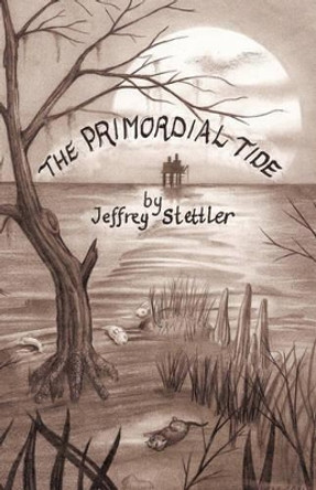 The Primordial Tide Jeffrey Stettler 9781450293969