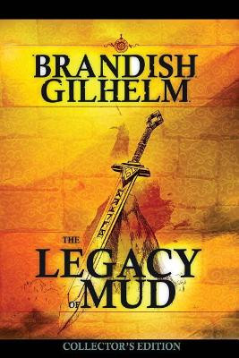 The Legacy of Mud by Brandish Gilhelm