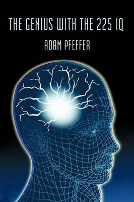 The Genius with the 225 IQ by Adam Pfeffer