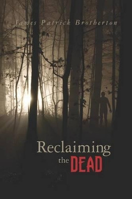 Reclaiming the Dead by James Patrick Brotherton