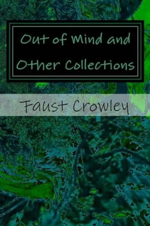 Out of Mind and Other Collections Faust Crowley 9781511607384