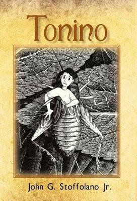 Tonino: The Adventures of a Boy/Cricket from Boston's North End John G Stoffolano, Jr 9781450299299