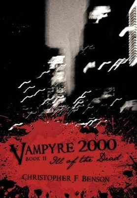 Vampyre 2000: Ill of the Dead Christopher F. Benson 9781463440237