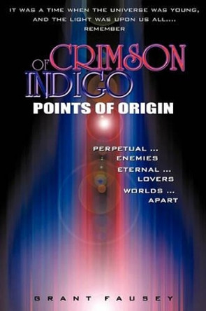 Of Crimson Indigo: Points of Origin Grant Fausey 9781450299459
