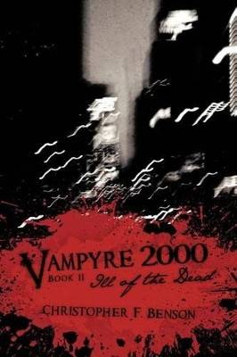 Vampyre 2000: Ill of the Dead Christopher F. Benson 9781463440244
