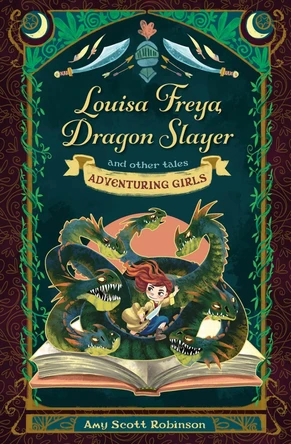 Louisa Freya, Dragon Slayer by Amy Scott Robinson