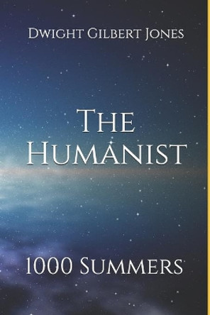 The Humanist: 1000 Summers Dwight Gilbert Jones 9781079944891