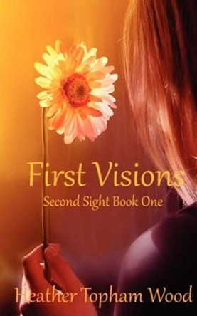 First Visions: Second Sight Book One Heather Topham Wood 9781470171575