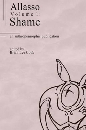 Allasso Volume 1: Shame: Shame Brian Lee Cook 9781466436688