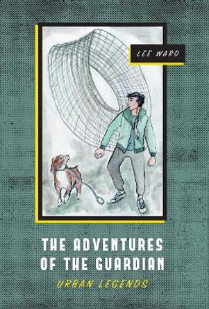 The Adventures of The Guardian: Urban Legends Lee Ward (James Madison University Harrisonburg Va) 9781525501197