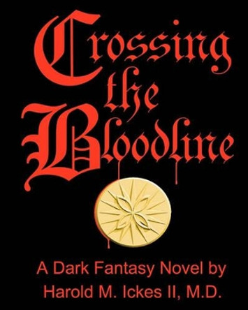 Crossing the Bloodline by Harold M Ickes II M D