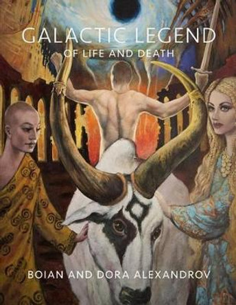 Galactic Legend of Life and Death Dora Alexandrov 9781450509824