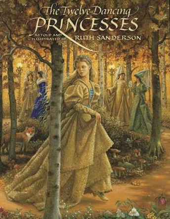 The Twelve Dancing Princesses Ruth Sanderson 9781566568760