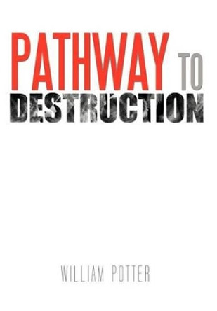 Pathway to Destruction William Potter 9781463442330