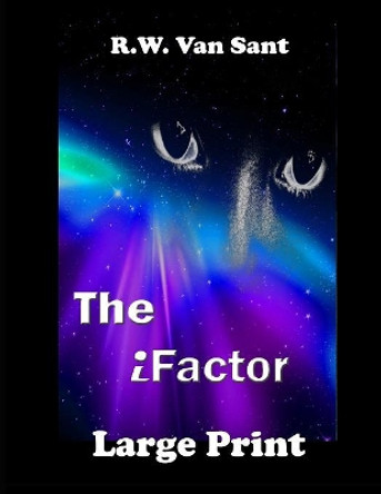 The iFactor: A large Print Scifi thriller set in a distant future. R W Van Sant 9781080028955