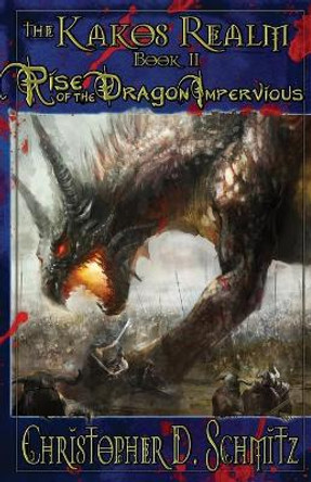 The Kakos Realm: Rise of the Dragon Impervious Christopher D Schmitz 9781635355581