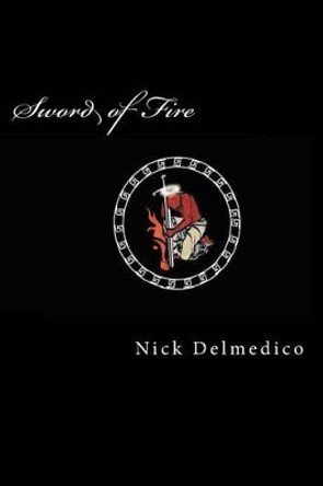 Sword of Fire Nick Delmedico 9781588840202