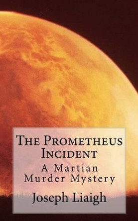 The Prometheus Incident by Joseph H J Liaigh