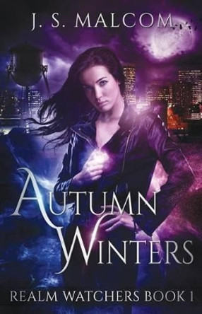 Autumn Winters: Realm Watchers Book 1 J S Malcom 9781537380087