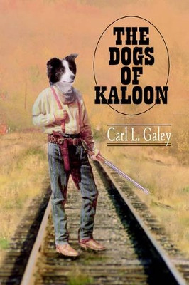 The Dogs of Kaloon by Carl L. Galey