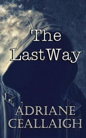 The Last Way Adriane Ceallaigh 9781508627944