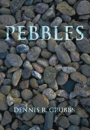 Pebbles DENNIS R. GRUBBS 9781463446352