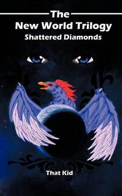 The New World Trilogy, Shattered Diamonds by That Kid