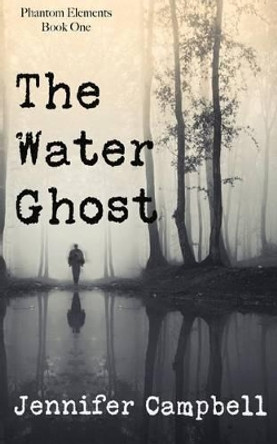 The Water Ghost Jennifer Campbell 9780998245201