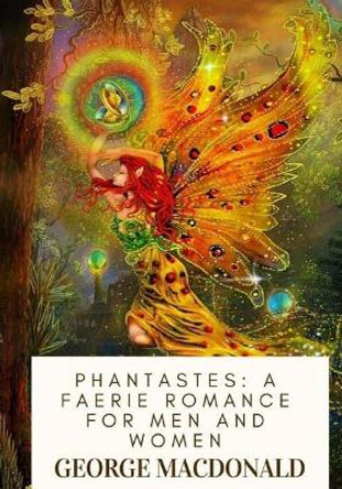 Phantastes: A Faerie Romance For Men and Women George MacDonald 9781719317887