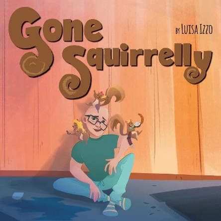 Gone Squirrelly Luisa Izzo 9781525526923