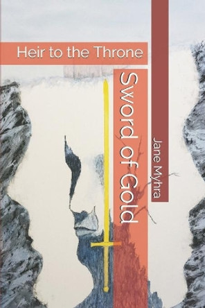 Sword of Gold: Heir to the Throne Jane L Myhra 9781730884641
