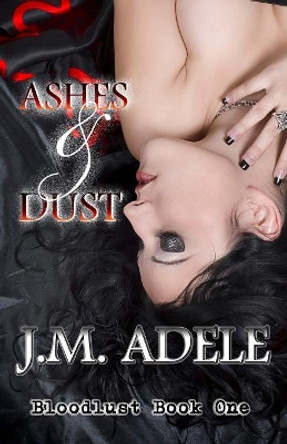 Ashes and Dust J M Adele 9780994451644