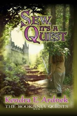 Sew, It's a Quest: The Bookania Quests Kendra E Ardnek 9781463501426