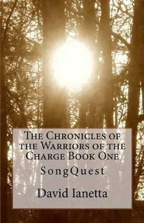 The Chronicles of the Warriors of the Charge Book One: SongQuest Gerald Ianetta 9781453726242