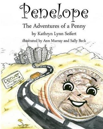 Penelope The Adventures of a Penny Kathryn Lynn Seifert 9781441477491