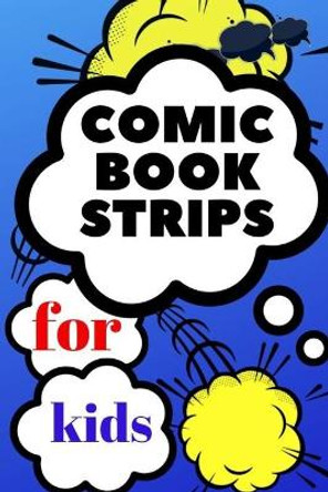 comic book strips for kids: Create Your Own Comic Book Strip, Variety of Templates For Comic Book Drawing, Comic Book With Lots of Templates (comic book strips) Art Book Comic 9781689809092